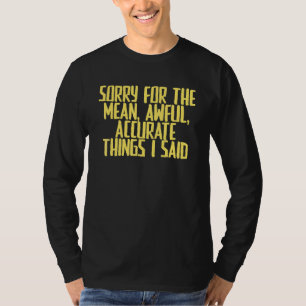 Joke Sarcastic Entschuldigung für die Gemeine und  T-Shirt