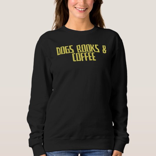 Joke Sarcastic Hunde Bücher & Kaffee Sweatshirt (Vorderseite)
