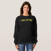 Joke Sarcastic I Miss My Dog Sweatshirt (Vorne ganz)