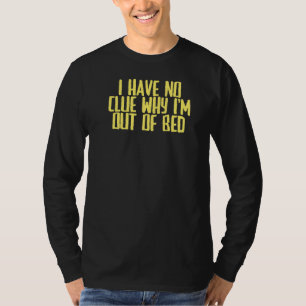 Joke Sarcastic Ich habe keine Ahnung, warum ich au T-Shirt