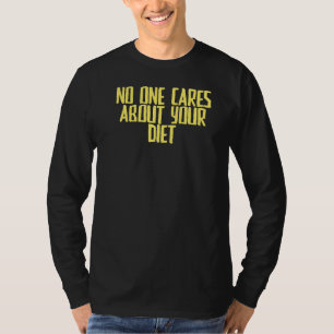 Joke Sarcastic Niemand kümmert sich um Ihre Ernähr T-Shirt