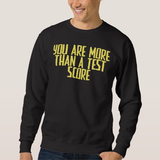 Joke Sarcastic Sie sind mehr als ein Test-Score Sweatshirt (Vorderseite)