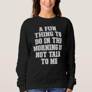 Joke Vater ein Spaß zu tun ist am Morgen nicht Sweatshirt