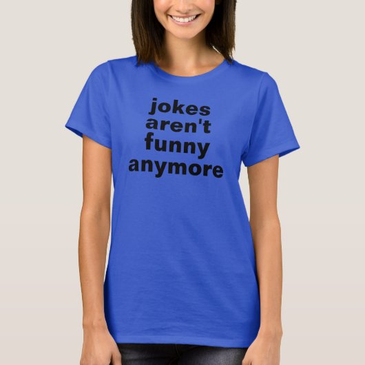 jokes aren't funny anymore tshirt (Vorderseite)