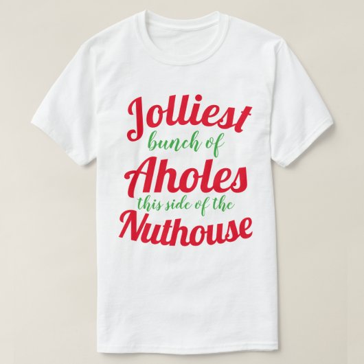 Jolliest bunch of Aholes this side of the nuthouse T-Shirt (Design vorne)