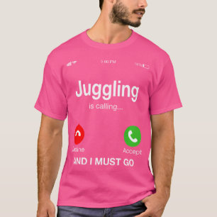 Jonglieren ruft und ich muss gehen T-Shirt