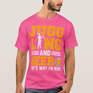 Jonglieren und Bier Deshalb bin ich hier T-Shirt