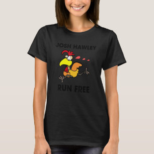 Josh Hawley Lauf Frei  Josh Hawley Laufendes Huhn  T-Shirt