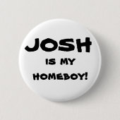 "Josh ist mein Homeboy!" Flair-Knopf Button (Vorderseite)