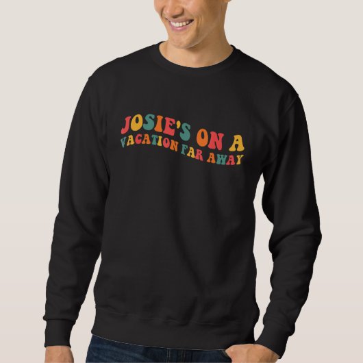 Josie's On a Vacation Quote Sweatshirt (Vorderseite)