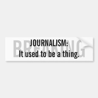 "Journalismus: Er verwendete, um eine Sache zu Autoaufkleber