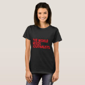 Journalists Quote Shirt The World Needs Journalist (Vorne ganz)