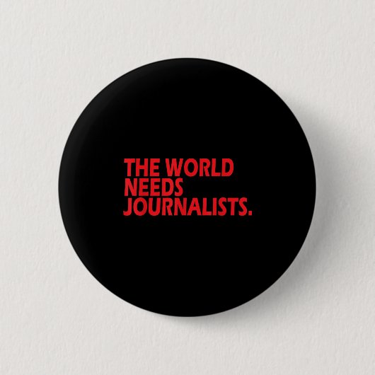 Journalists Quote Shirt The World Needs Journalist Button (Vorderseite)