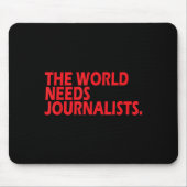 Journalists Quote Shirt The World Needs Journalist Mousepad (Vorne)