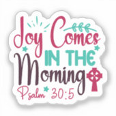 Joy Comes in the Morning Psalm 30:5 Aufkleber (Vorderseite)