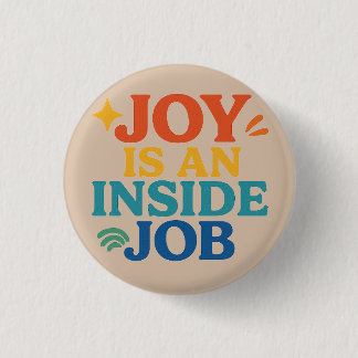 Joy is an Inside Job Button
