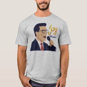 Joy Matters Stephen Colbert Singing Meme T-Shirt