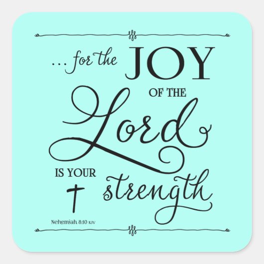 Joy of the Lord - Nehemiah 8:10 Quadratischer Aufkleber (Vorderseite)