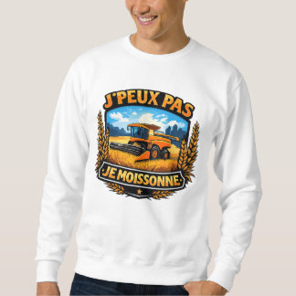j'peux pas je moissonne sweatshirt