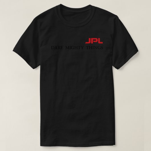 JPL, wage Mächtige Dinge. T-Shirt (Design vorne)