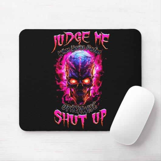 Judge Me When You’re Perfect Otherwise Shut Up Got Mousepad (Mit Mouse)