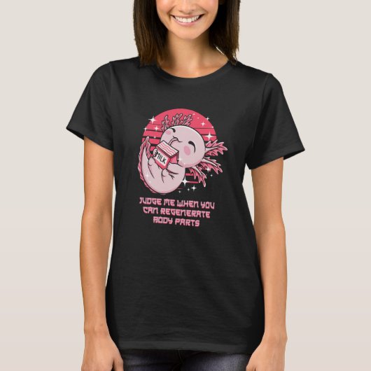 Judge Me When Your Body Regenerates Axolotl Salama T-Shirt (Vorderseite)