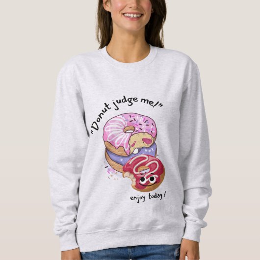 JUDGE MICH NICHT, GENIESSEN SIE HEUTE. SWEATSHIRT (Vorderseite)