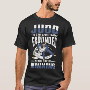Judo Der Einzige Sport, Bei Dem Grounded Bedeutet, T-Shirt