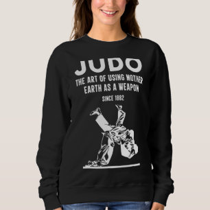 Judo Die Verwendung von Mutter Erde als Waffe seit Sweatshirt