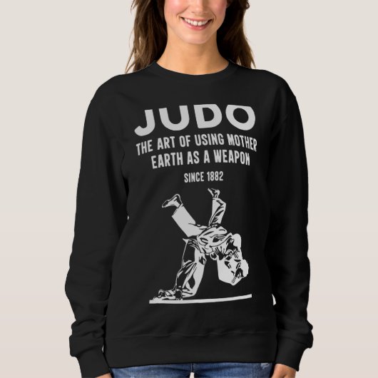 Judo Die Verwendung von Mutter Erde als Waffe seit Sweatshirt (Vorderseite)