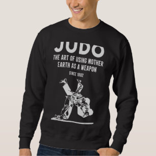 Judo Die Verwendung von Mutter Erde als Waffe seit Sweatshirt