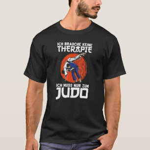 Judo I Need Therapy Judoka Martial Arts Judo T-Shirt