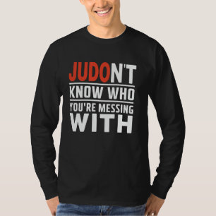 Judo Weiß nicht, mit wem du dich anlegst Judoka Ma T-Shirt