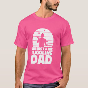 Juggler Father Artist Juggle - Circus Just A Juggl T-Shirt