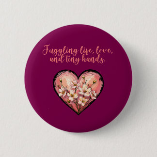 Juggling Life Love Tiny Hands Funny Mom Button