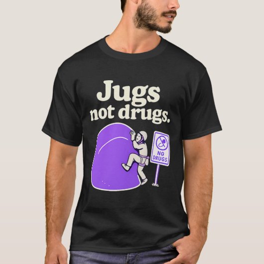 Jugs Not Drugs Funny Climbing Jug Art Design T-Shirt (Vorderseite)