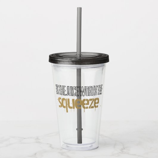 Juice Worth the Squeeze Acrylic Drink Tumbler Acryltrinkbecher (Vorderseite)