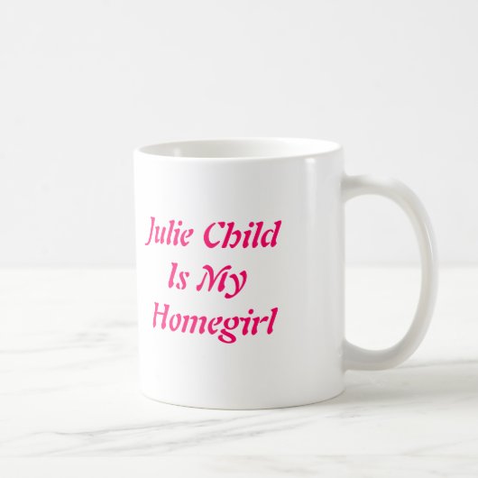 Julie ChildIs mein Homegirl Kaffeetasse (Rechts)