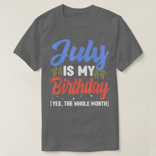 July Is My Birthday The Whole Month July Birthday T-Shirt (Design vorne)