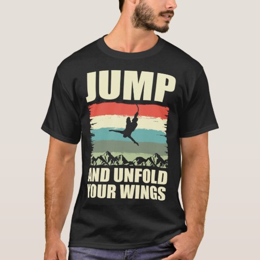 Jump And Unfold Your Wings Bungee Jumper Bungee Ju T-Shirt (Vorderseite)