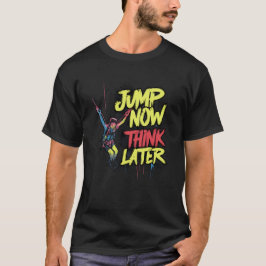 Jump jetzt denken später | Bungee Jumping T-Shirt