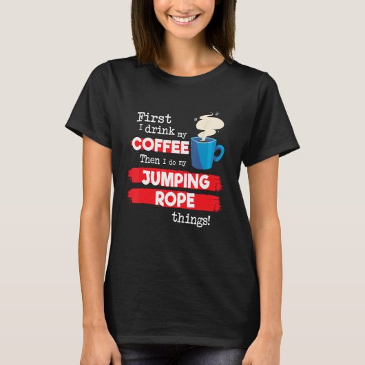 Jump Rope Sprichwort, aber First Coffee Phrase T-Shirt (Vorderseite)