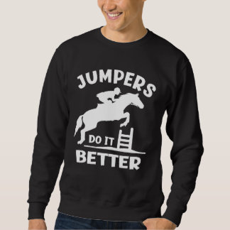 Jumpers Do It Better  Show Jumping Sweatshirt
