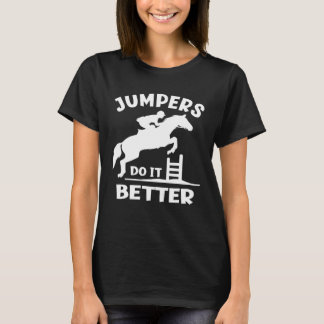 Jumpers Do It Better  Show Jumping T-Shirt