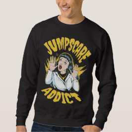  Jumpscare Addict  Sweatshirt