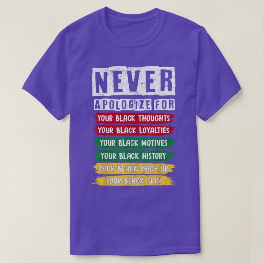 Juneteenth Black Pride Never Apologize For Your Bl T-Shirt (Design vorne)