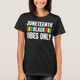 Juneteenth Black Vibes Only Melanin Sista Bruh T-Shirt