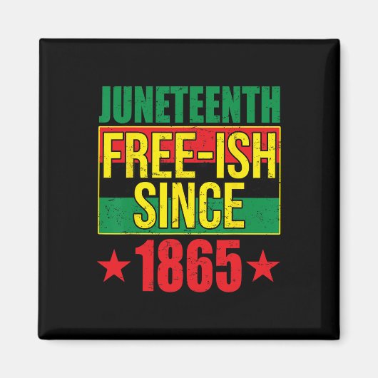 Juneteeth Free-ish seit 1865 Schwarze Geschichte A Magnet (Vorne)