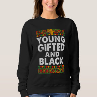Jung, begabt und schwarz Stolz Melanin Afrikanisch Sweatshirt