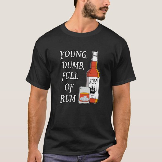 Jung Dumm Voller Rum T-Shirt (Vorderseite)